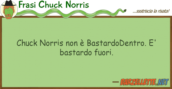 Frasi Chuck Norris chuck norris è bastardodentro. e' b