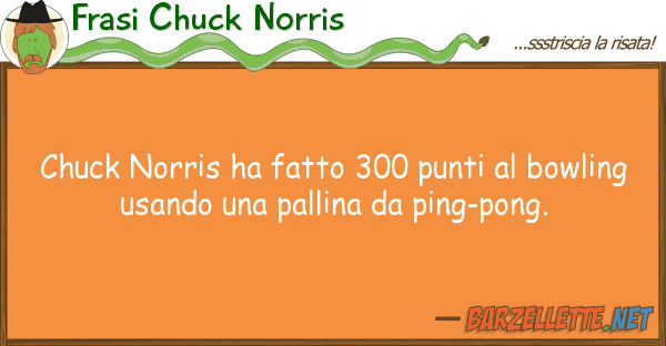 Frasi Chuck Norris chuck norris ha fatto 300 punti bowli