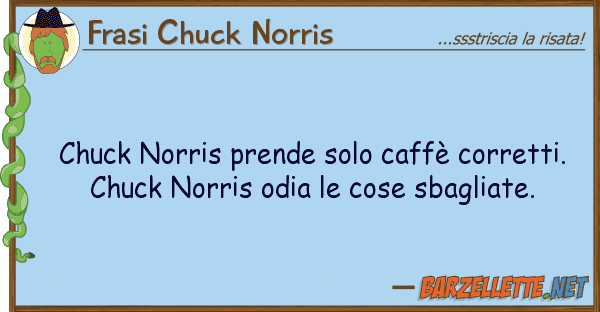 Frasi Chuck Norris chuck norris prende solo caffè corretti