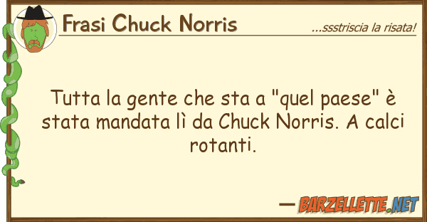 Frasi Chuck Norris tutta gente sta "quel paese" è