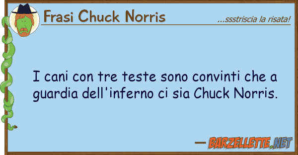 Frasi Chuck Norris cani tre teste sono convinti