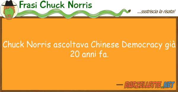 Frasi Chuck Norris chuck norris ascoltava chinese democracy