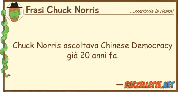 Frasi Chuck Norris chuck norris ascoltava chinese democracy