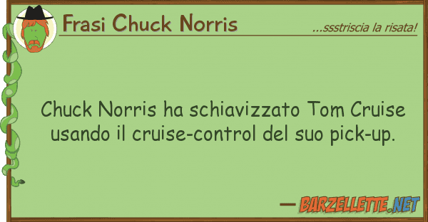 Frasi Chuck Norris chuck norris ha schiavizzato tom cruise