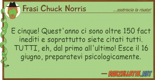 Frasi Chuck Norris cinque! quest'anno sono oltre 150 f