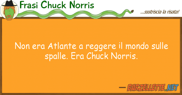 Frasi Chuck Norris era atlante reggere mondo
