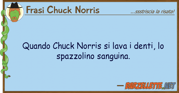 Frasi Chuck Norris quando chuck norris lava denti,