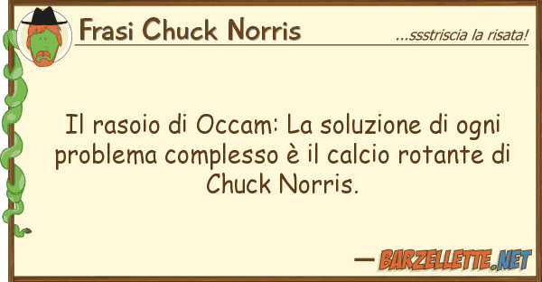 Frasi Chuck Norris rasoio occam: soluzione ogni
