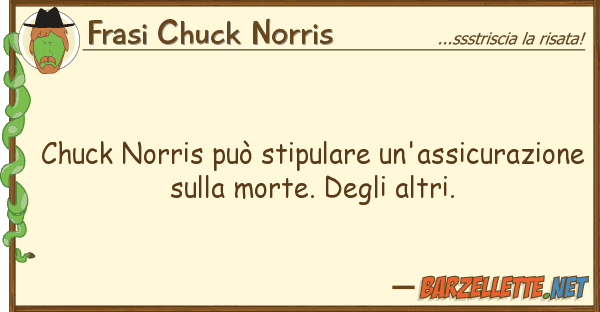 Frasi Chuck Norris chuck norris può stipulare un'assicuraz