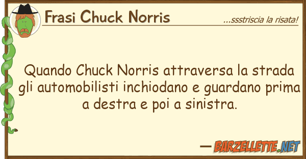 Frasi Chuck Norris quando chuck norris attraversa strada