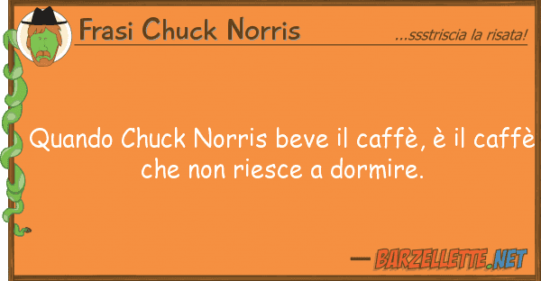 Frasi Chuck Norris quando chuck norris beve caffè, è