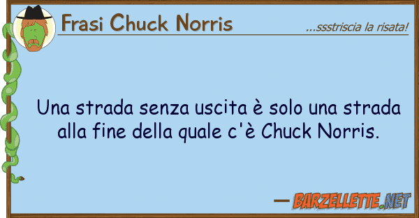 Frasi Chuck Norris strada senza uscita è solo stra