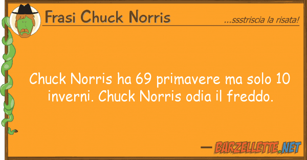 Frasi Chuck Norris chuck norris ha 69 primavere solo 10
