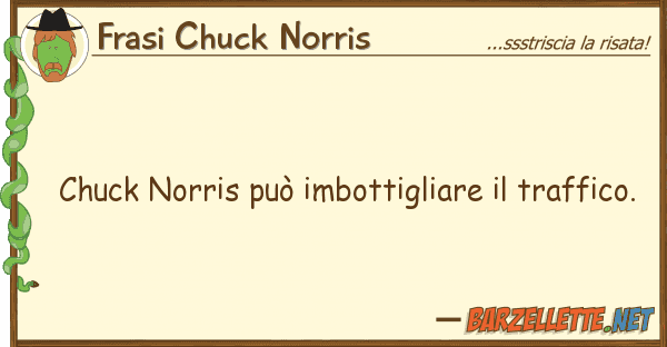 Frasi Chuck Norris chuck norris può imbottigliare traff
