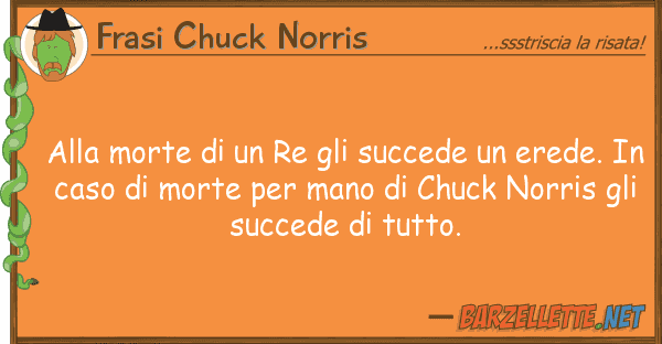 Frasi Chuck Norris morte re succede erede