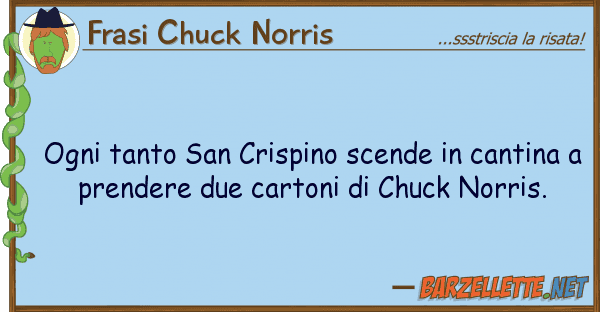 Frasi Chuck Norris ogni tanto san crispino scende cantin