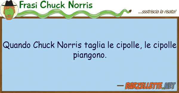 Frasi Chuck Norris quando chuck norris taglia cipolle,