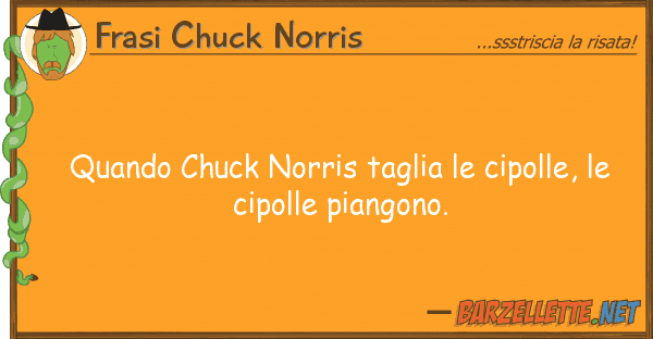 Frasi Chuck Norris quando chuck norris taglia cipolle,