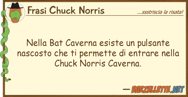 Frasi Chuck Norris bat caverna esiste pulsante nas