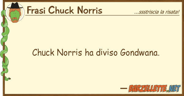 Frasi Chuck Norris chuck norris ha diviso gondwana.