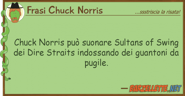 Frasi Chuck Norris chuck norris può suonare sultans swi
