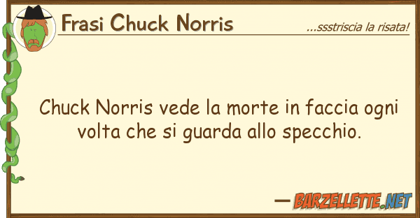 Frasi Chuck Norris chuck norris vede morte faccia ogn