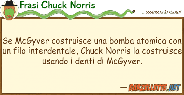 Frasi Chuck Norris mcgyver costruisce bomba atomica