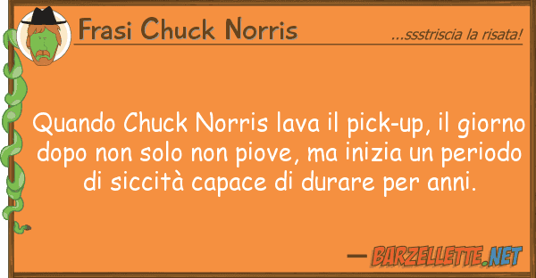 Frasi Chuck Norris quando chuck norris lava pick-up,
