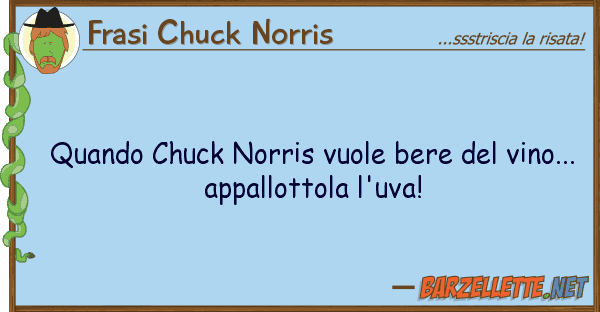 Frasi Chuck Norris quando chuck norris vuole bere vino.
