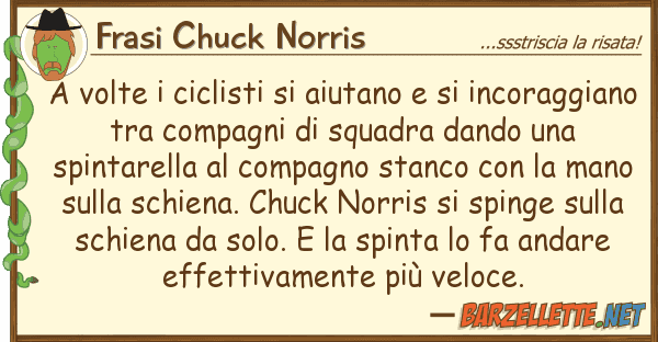 Frasi Chuck Norris volte ciclisti aiutano incor