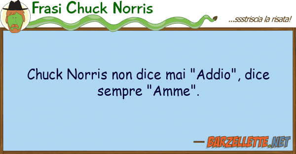 Frasi Chuck Norris chuck norris dice mai "addio", dice
