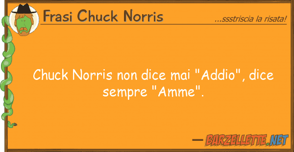 Frasi Chuck Norris chuck norris dice mai "addio", dice