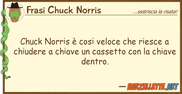 Frasi Chuck Norris chuck norris è cosi veloce riesce
