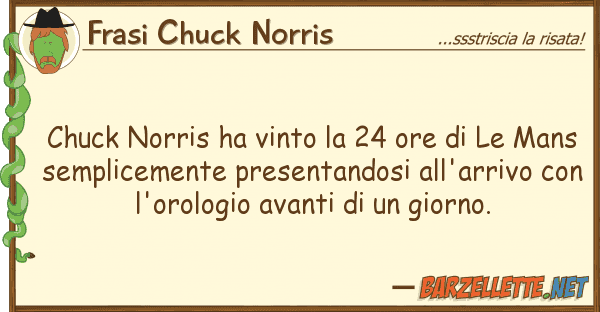 Frasi Chuck Norris chuck norris ha vinto 24 ore