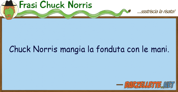 Frasi Chuck Norris chuck norris mangia fonduta