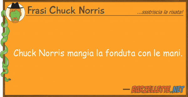 Frasi Chuck Norris chuck norris mangia fonduta