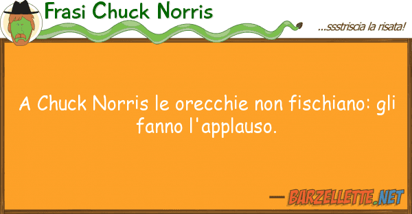 Frasi Chuck Norris chuck norris orecchie fischiano