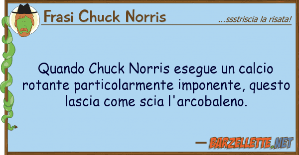 Frasi Chuck Norris quando chuck norris esegue calcio rot