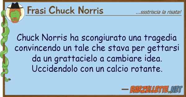 Frasi Chuck Norris chuck norris ha scongiurato tragedia
