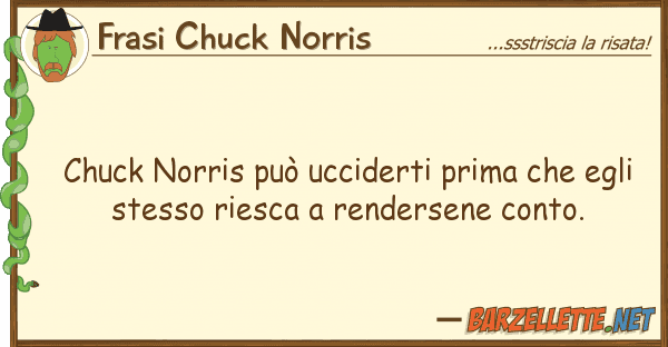 Frasi Chuck Norris chuck norris può ucciderti prima eg