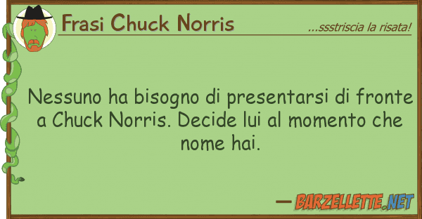 Frasi Chuck Norris nessuno ha bisogno presentarsi fro