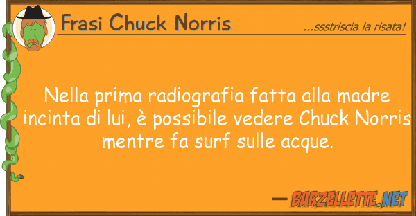 Frasi Chuck Norris prima radiografia fatta madre
