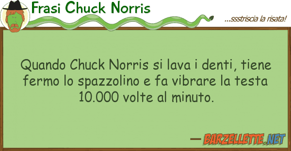 Frasi Chuck Norris quando chuck norris lava denti, tie