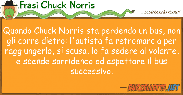Frasi Chuck Norris quando chuck norris sta perdendo bus,