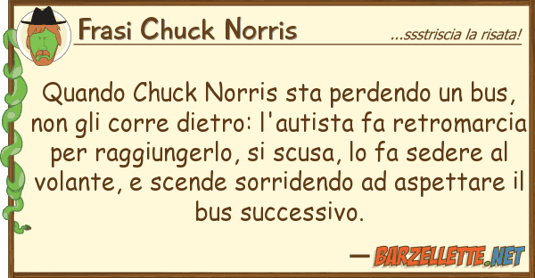 Frasi Chuck Norris quando chuck norris sta perdendo bus,