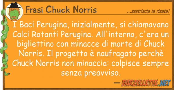Frasi Chuck Norris baci perugina, inizialmente, chiama