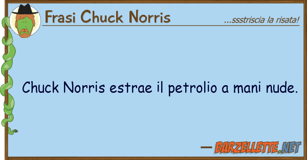 Frasi Chuck Norris chuck norris estrae petrolio mani n