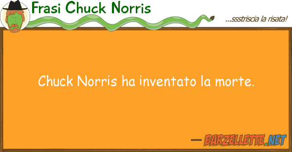 Frasi Chuck Norris chuck norris ha inventato morte.