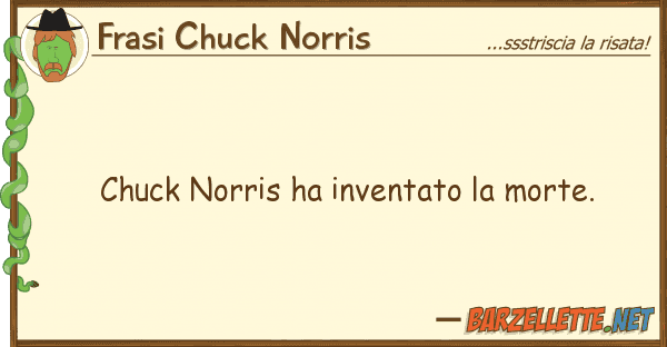 Frasi Chuck Norris chuck norris ha inventato morte.