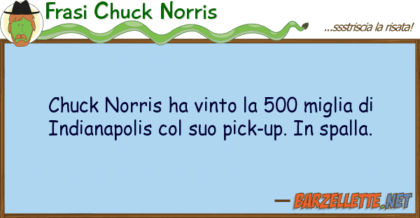 Frasi Chuck Norris chuck norris ha vinto 500 miglia